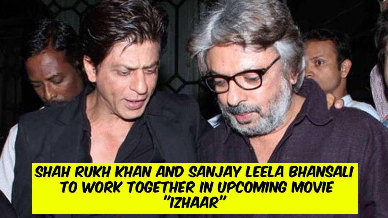 Shah Rukh Khan and Sanjay Leela Bhansali Work Together in Upcoming Movie “Izhaar”